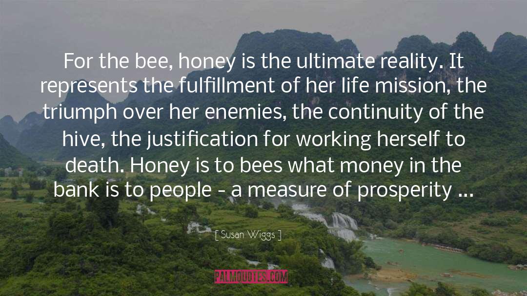 Susan Wiggs Quotes: For the bee, honey is
