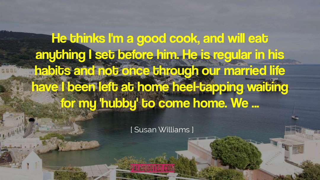 Susan Williams Quotes: He thinks I'm a good