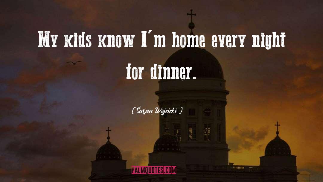 Susan Wojcicki Quotes: My kids know I'm home