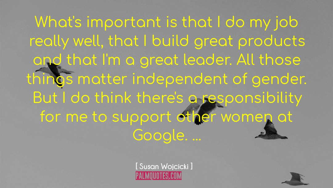 Susan Wojcicki Quotes: What's important is that I