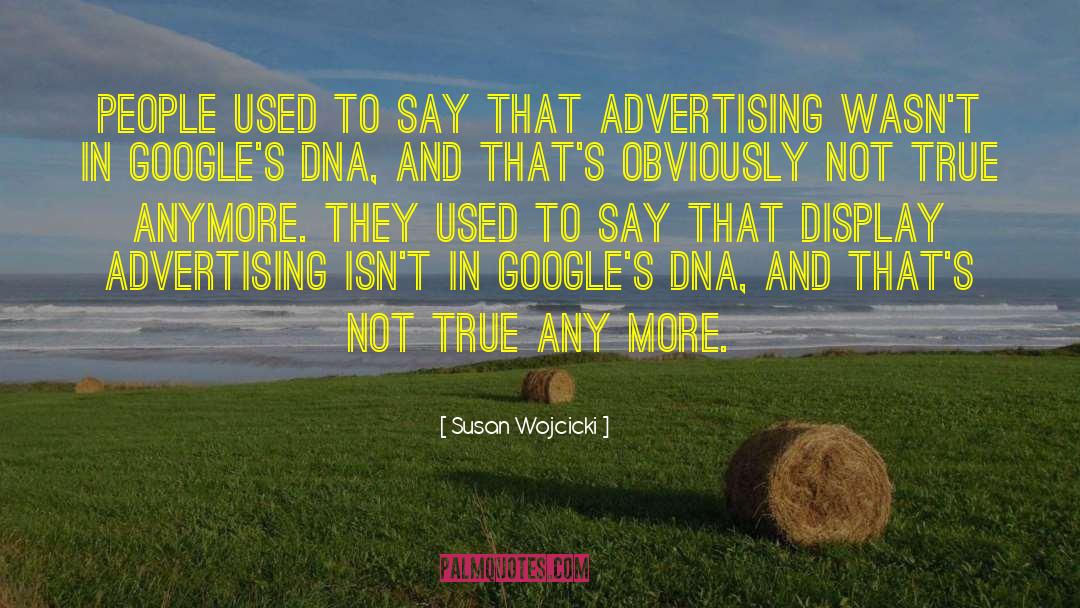 Susan Wojcicki Quotes: People used to say that
