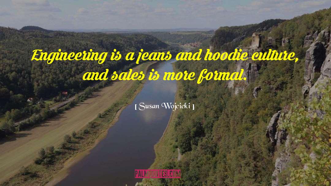 Susan Wojcicki Quotes: Engineering is a jeans and