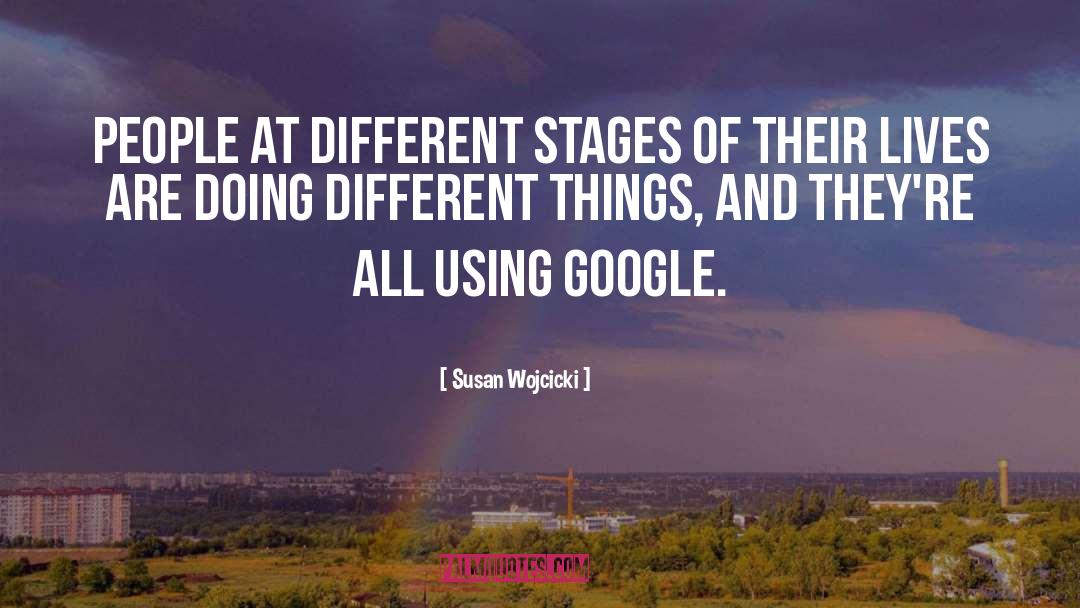 Susan Wojcicki Quotes: People at different stages of