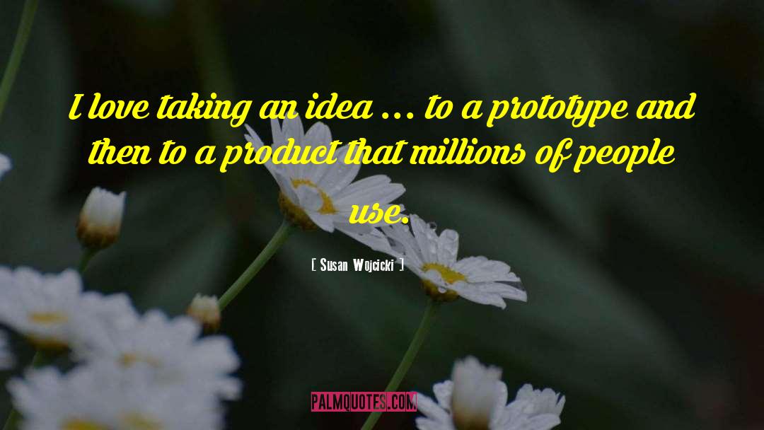 Susan Wojcicki Quotes: I love taking an idea