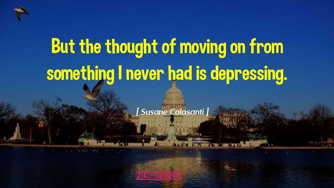 Susane Colasanti Quotes: But the thought of moving