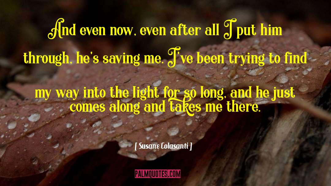 Susane Colasanti Quotes: And even now, even after