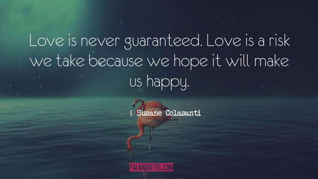 Susane Colasanti Quotes: Love is never guaranteed. Love