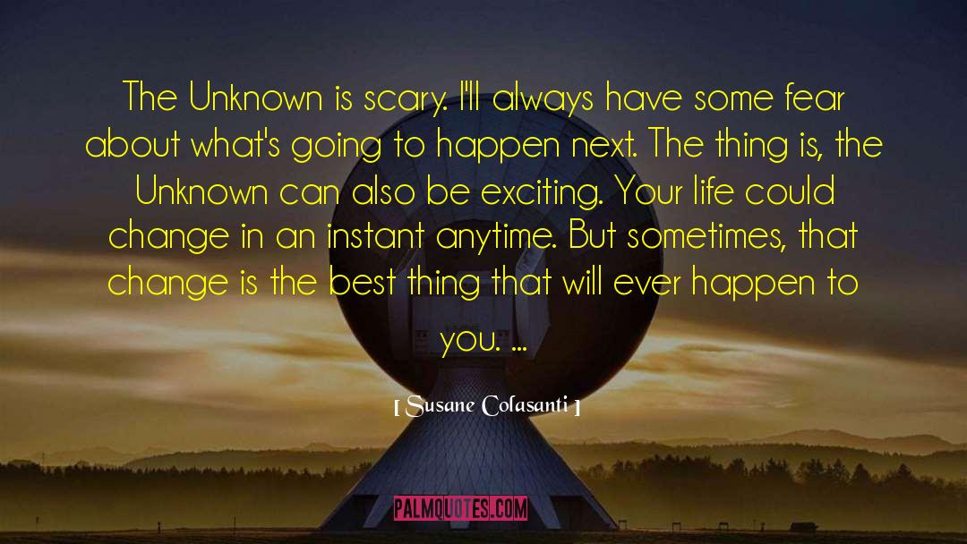 Susane Colasanti Quotes: The Unknown is scary. I'll