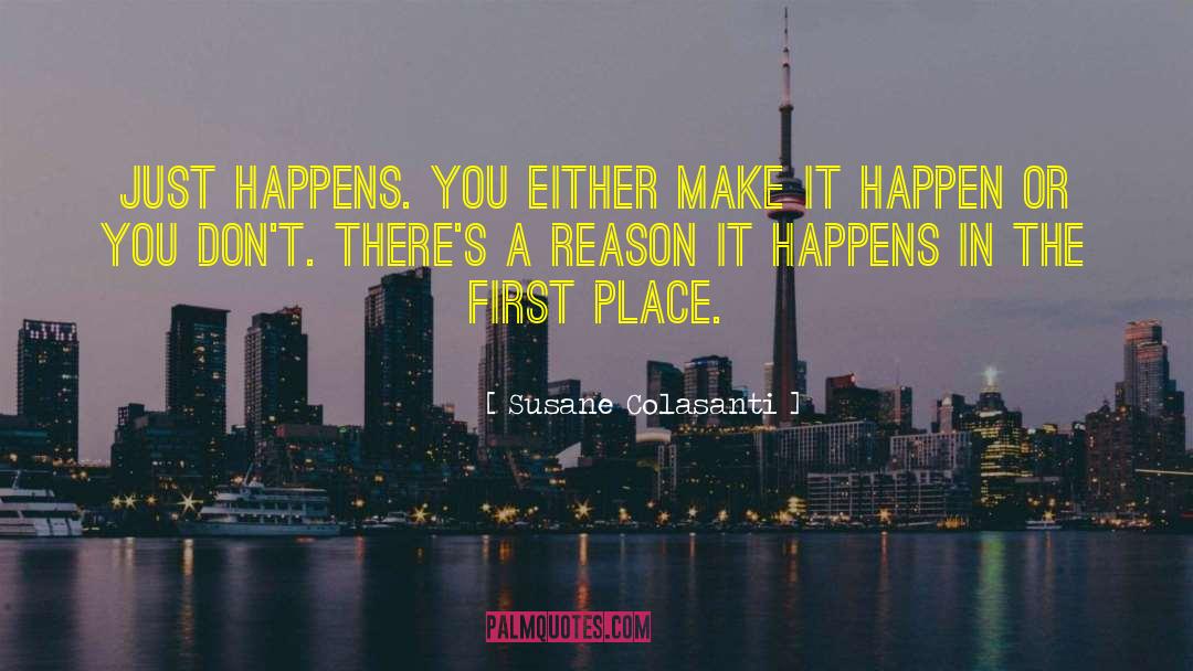 Susane Colasanti Quotes: Just happens. You either make