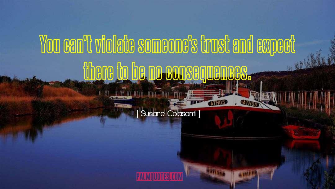 Susane Colasanti Quotes: You can't violate someone's trust