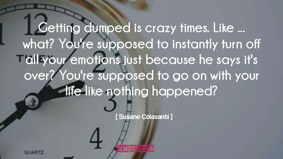 Susane Colasanti Quotes: Getting dumped is crazy times.