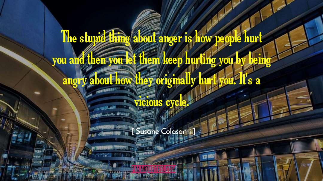 Susane Colasanti Quotes: The stupid thing about anger