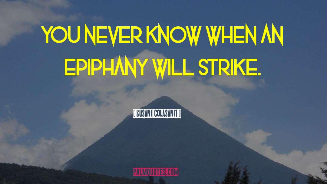 Susane Colasanti Quotes: You never know when an