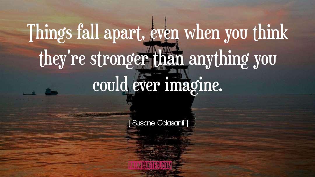 Susane Colasanti Quotes: Things fall apart, even when