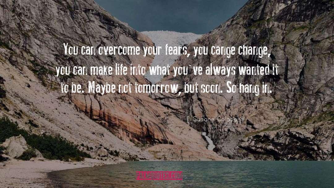 Susane Colasanti Quotes: You can overcome your fears,