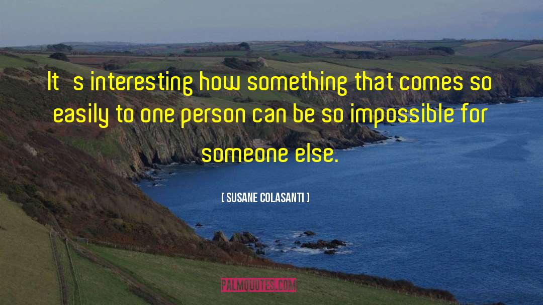 Susane Colasanti Quotes: It's interesting how something that