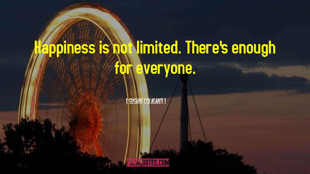 Susane Colasanti Quotes: Happiness is not limited. There's