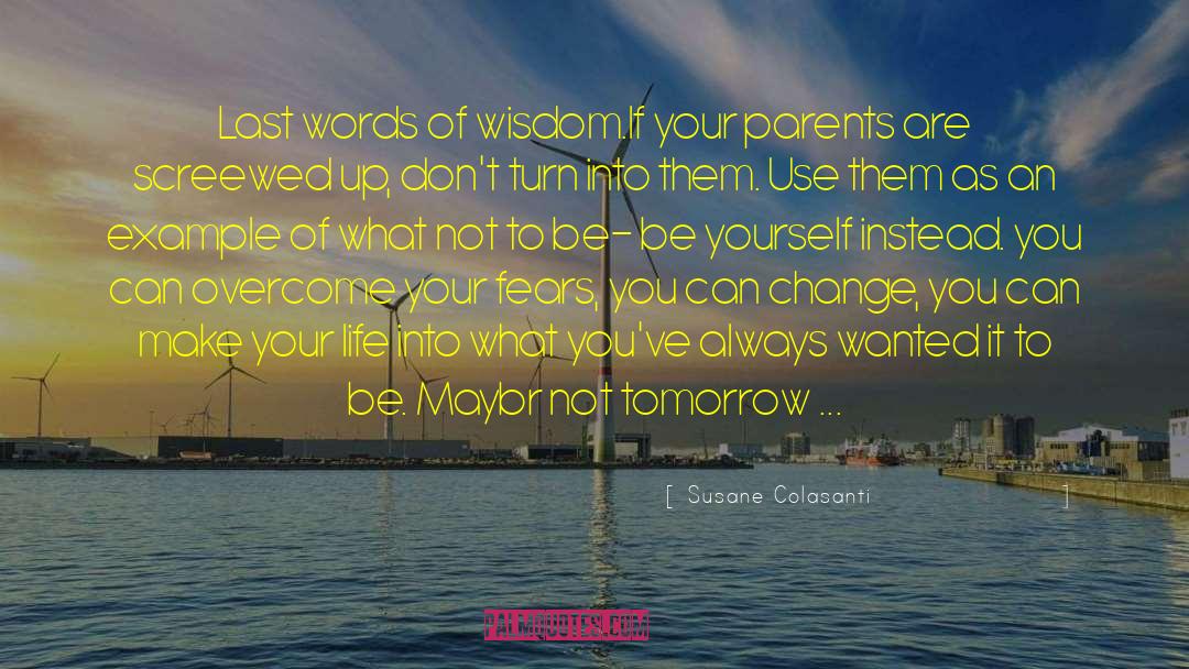 Susane Colasanti Quotes: Last words of wisdom.If your