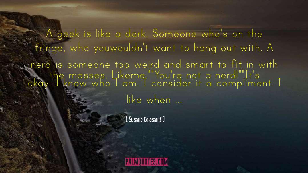 Susane Colasanti Quotes: A geek is like a