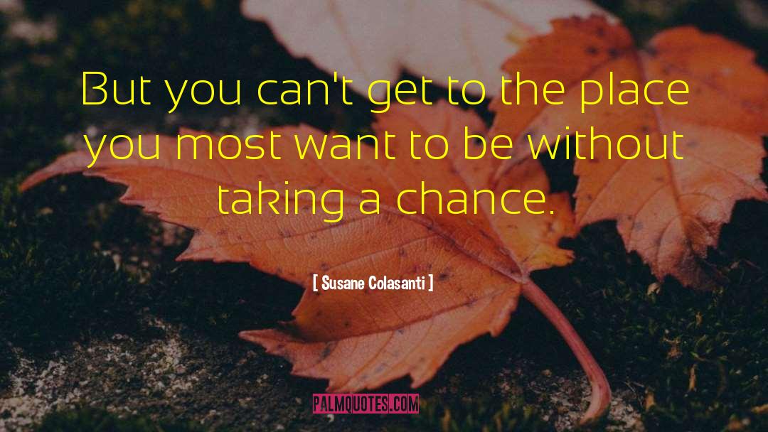 Susane Colasanti Quotes: But you can't get to