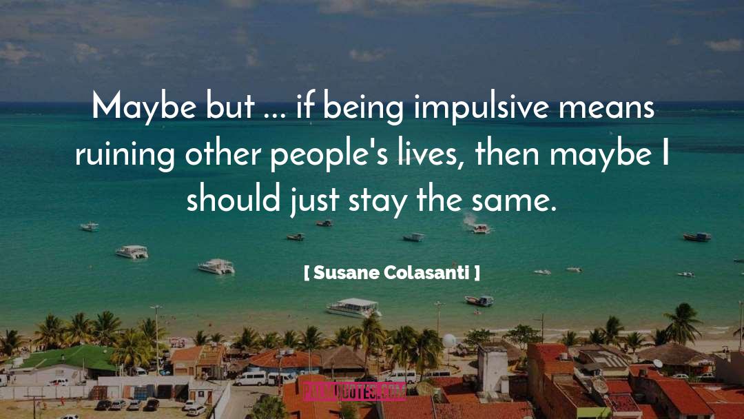 Susane Colasanti Quotes: Maybe but ... if being