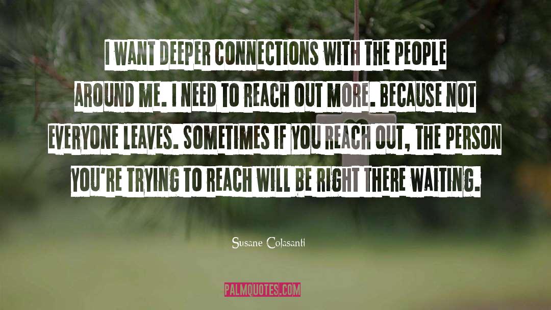 Susane Colasanti Quotes: I want deeper connections with