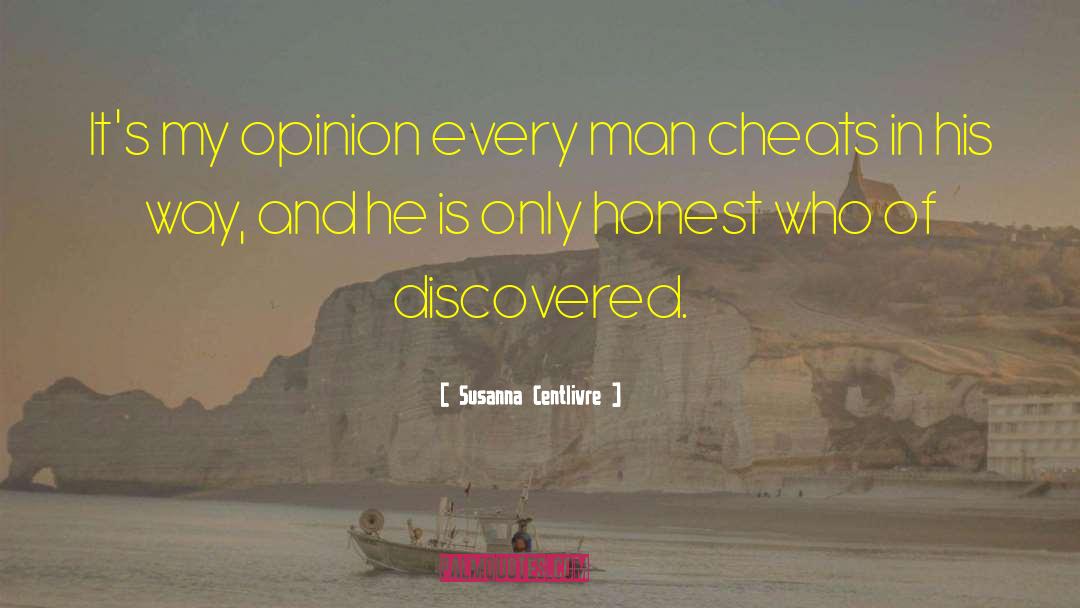 Susanna Centlivre Quotes: It's my opinion every man