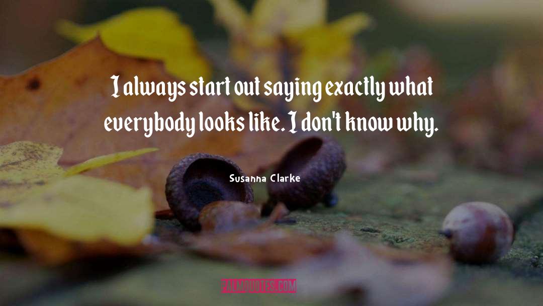 Susanna Clarke Quotes: I always start out saying