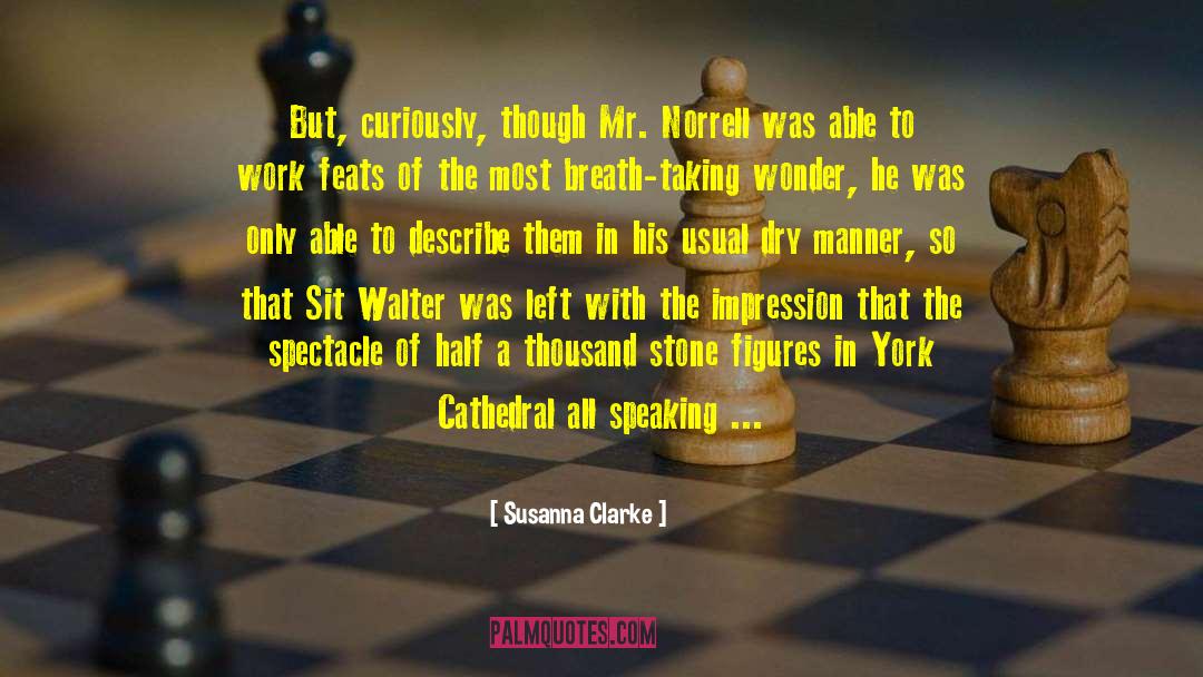 Susanna Clarke Quotes: But, curiously, though Mr. Norrell