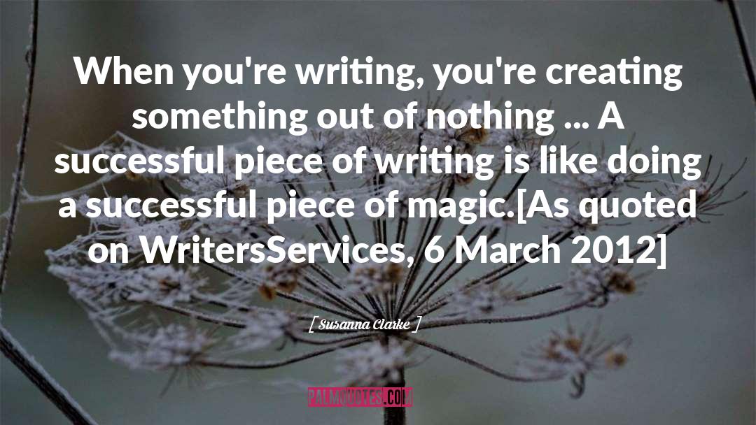 Susanna Clarke Quotes: When you're writing, you're creating