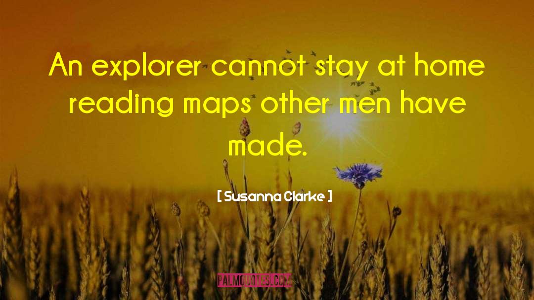 Susanna Clarke Quotes: An explorer cannot stay at