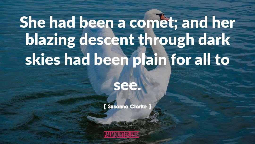 Susanna Clarke Quotes: She had been a comet;