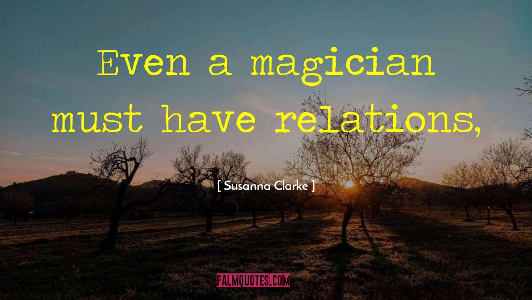 Susanna Clarke Quotes: Even a magician must have