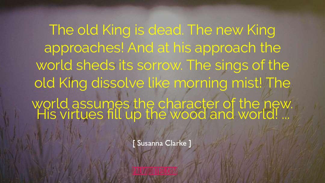 Susanna Clarke Quotes: The old King is dead.