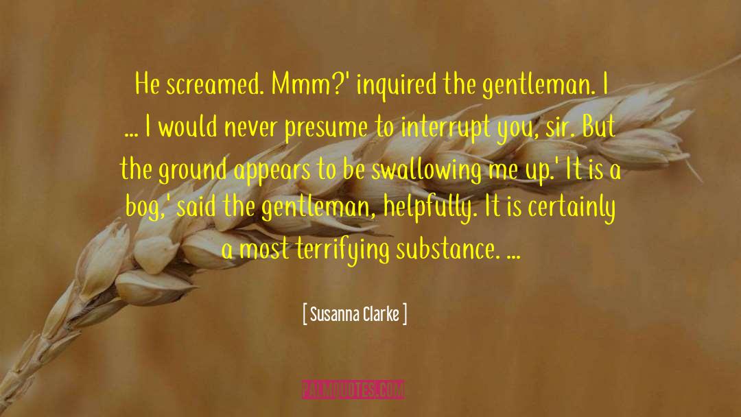 Susanna Clarke Quotes: He screamed. Mmm?' inquired the