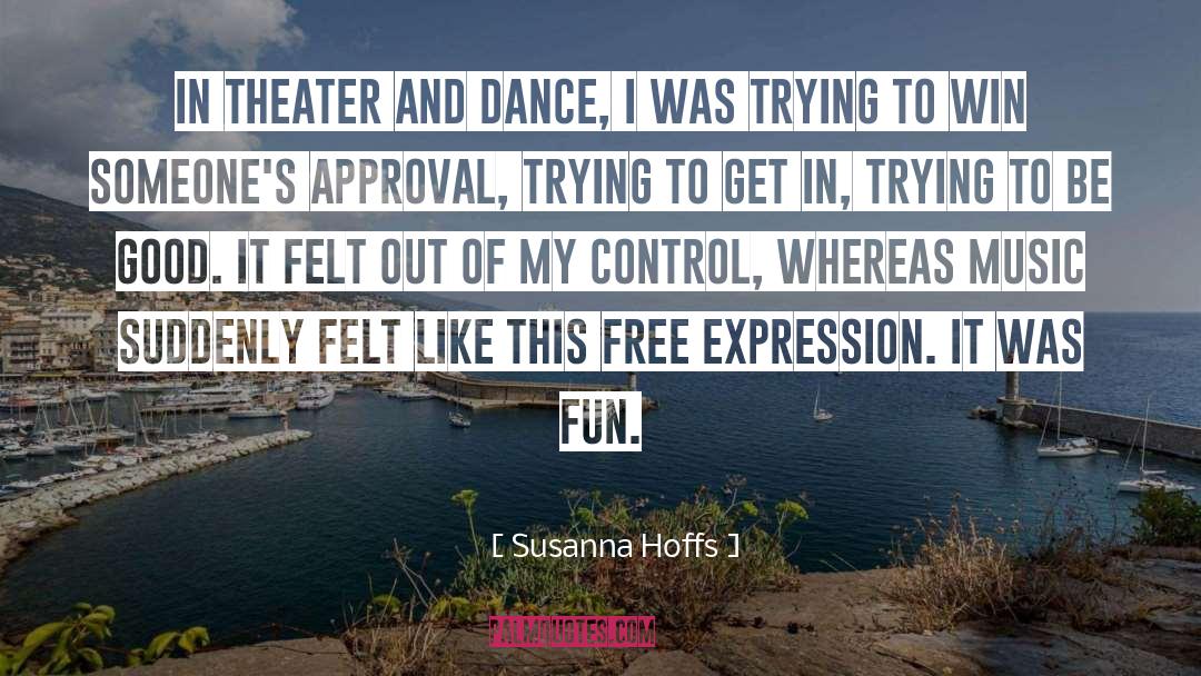 Susanna Hoffs Quotes: In theater and dance, I