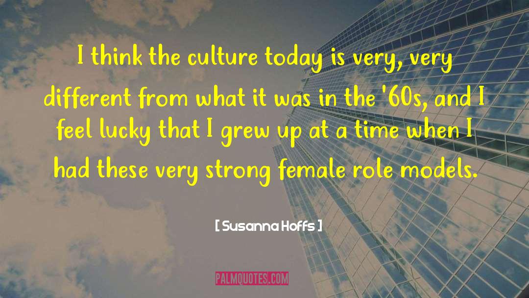 Susanna Hoffs Quotes: I think the culture today