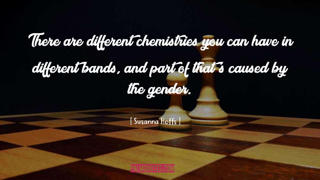 Susanna Hoffs Quotes: There are different chemistries you