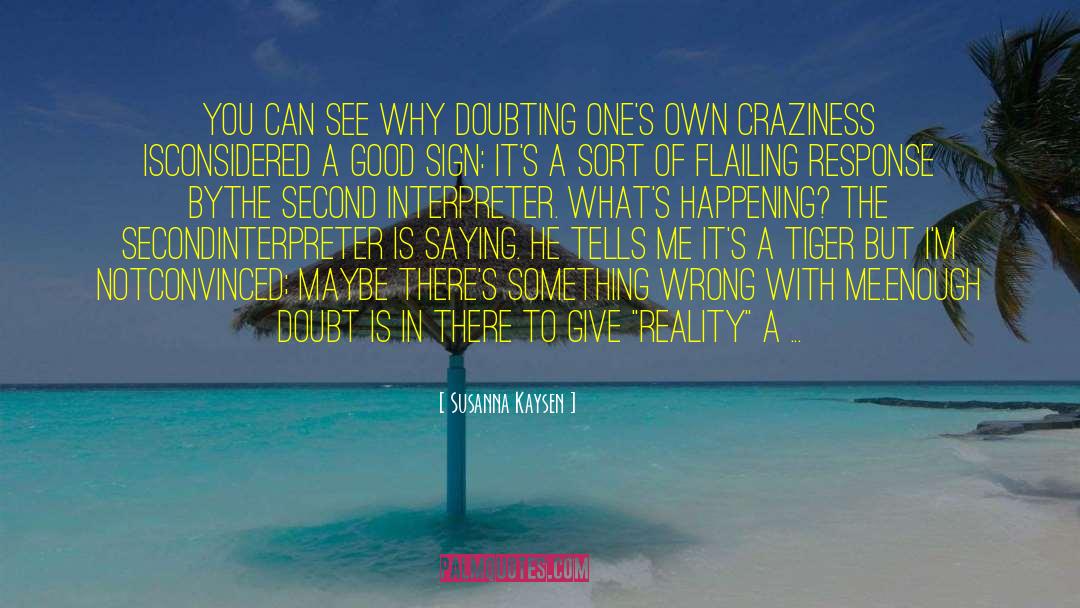 Susanna Kaysen Quotes: You can see why doubting