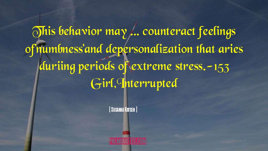 Susanna Kaysen Quotes: This behavior may ... counteract