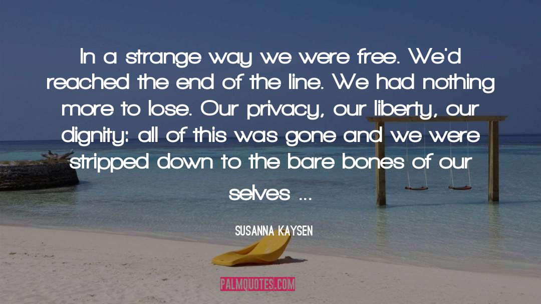 Susanna Kaysen Quotes: In a strange way we