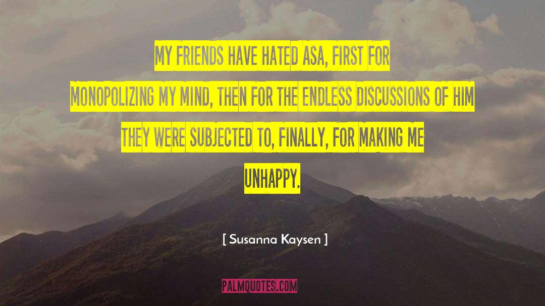 Susanna Kaysen Quotes: My friends have hated Asa,