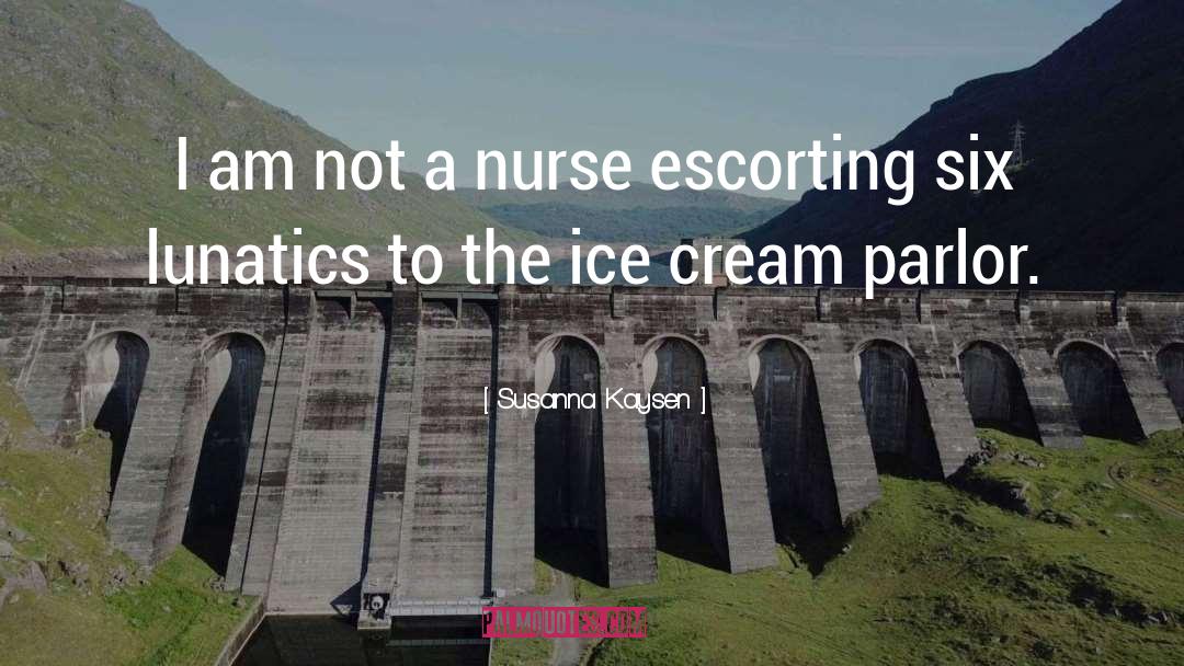 Susanna Kaysen Quotes: I am not a nurse