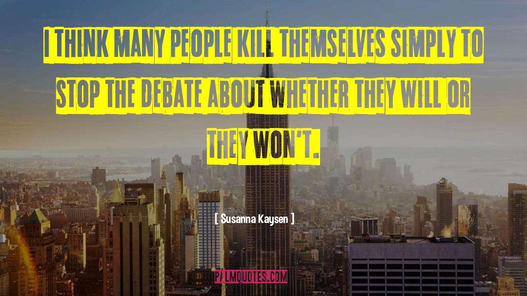 Susanna Kaysen Quotes: I think many people kill