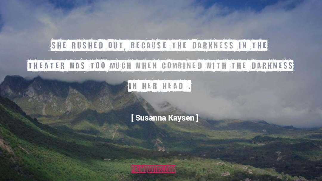Susanna Kaysen Quotes: She rushed out, because the