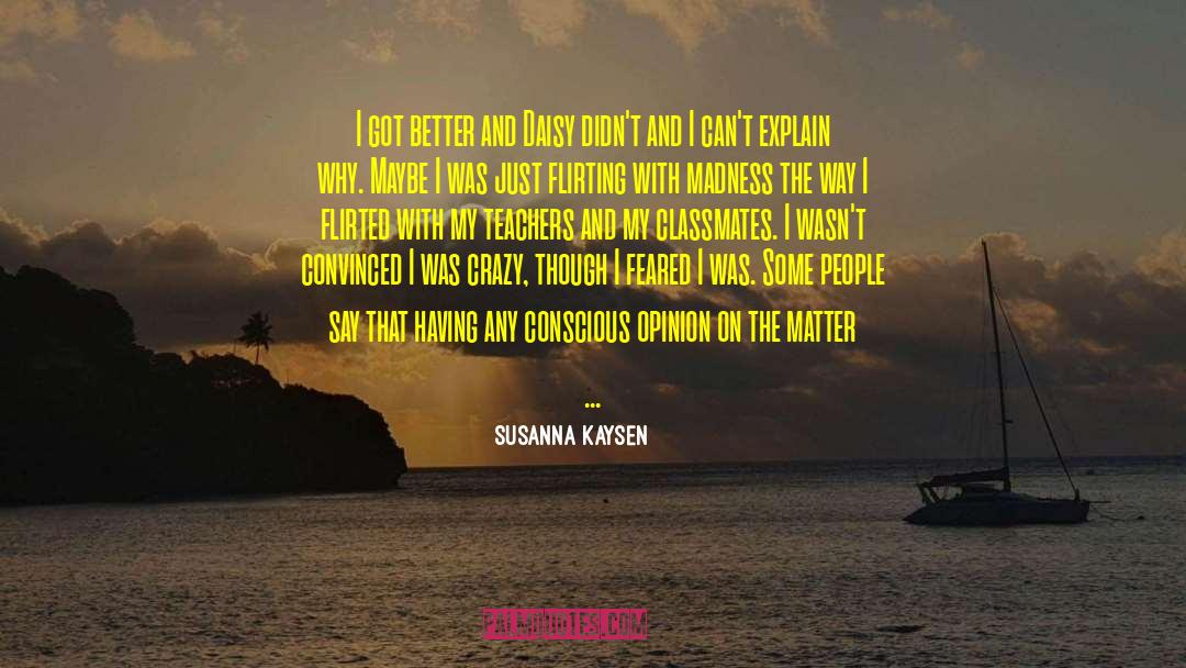 Susanna Kaysen Quotes: I got better and Daisy