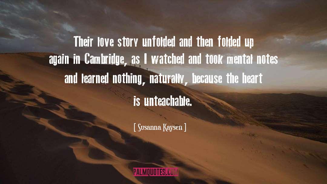 Susanna Kaysen Quotes: Their love story unfolded and