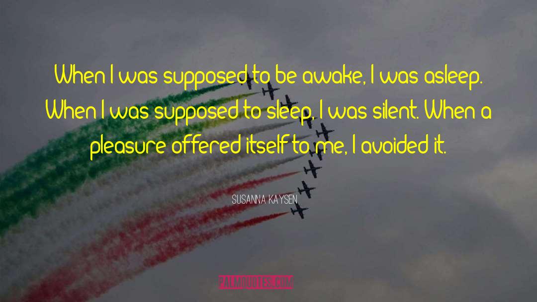 Susanna Kaysen Quotes: When I was supposed to