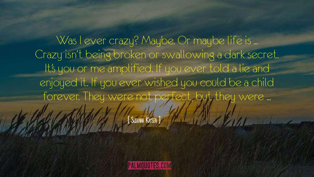 Susanna Kaysen Quotes: Was I ever crazy? Maybe.