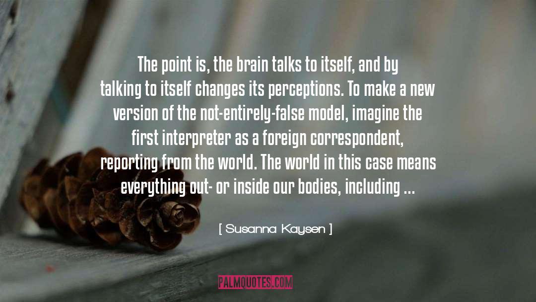 Susanna Kaysen Quotes: The point is, the brain